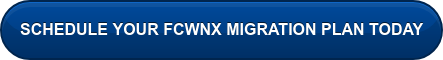 SCHEDULE YOUR FCWNX MIGRATION PLAN TODAY